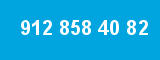 912 858 40 82